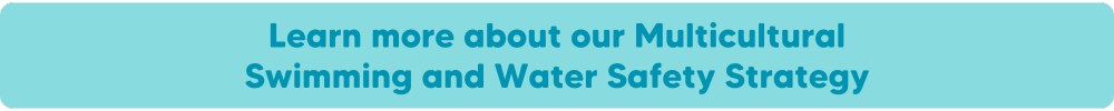Learn more about our Multicultural Swimming and Water Safety Strategy